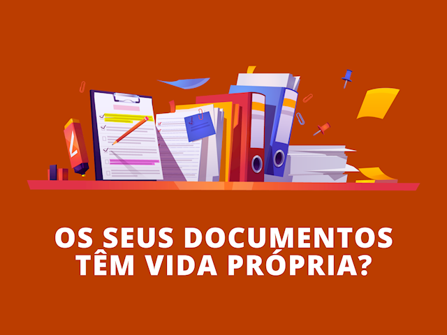 Os seus documentos têm vida própria?
